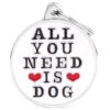 Médaille Pour Animaux All You Need Is Dog - MyFamily